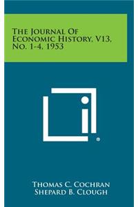 The Journal of Economic History, V13, No. 1-4, 1953