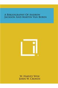A Bibliography of Andrew Jackson and Martin Van Buren