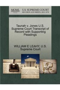 Taunah V. Jones U.S. Supreme Court Transcript of Record with Supporting Pleadings