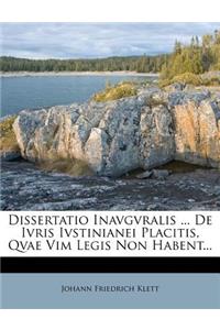 Dissertatio Inavgvralis ... de Ivris Ivstinianei Placitis, Qvae VIM Legis Non Habent...