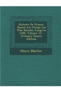 Histoire de France, Depuis Les Temps Les Plus Recules Jusqu'en 1789, Volume 12