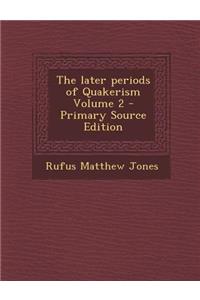 Later Periods of Quakerism Volume 2