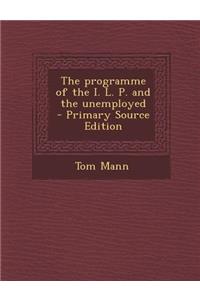 The Programme of the I. L. P. and the Unemployed