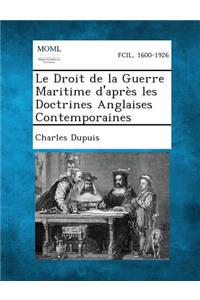 Droit de La Guerre Maritime D'Apres Les Doctrines Anglaises Contemporaines