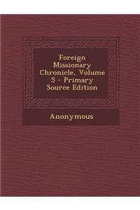 Foreign Missionary Chronicle, Volume 5