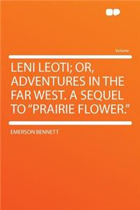 Leni Leoti; Or, Adventures in the Far West. a Sequel to 