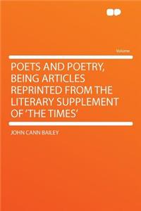 Poets and Poetry, Being Articles Reprinted from the Literary Supplement of 'the Times'