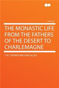 The Monastic Life from the Fathers of the Desert to Charlemagne Volume 8