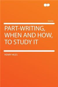 Part-Writing, When and How, to Study It