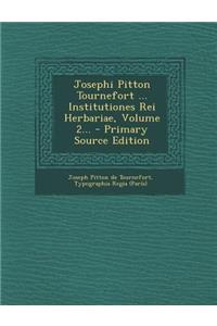 Josephi Pitton Tournefort ... Institutiones Rei Herbariae, Volume 2... - Primary Source Edition