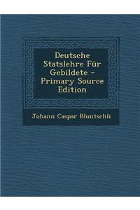 Deutsche Statslehre Fur Gebildete