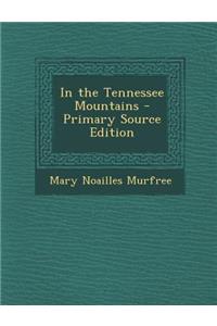 In the Tennessee Mountains - Primary Source Edition