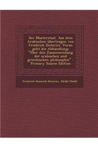Der Musterstaat. Aus Dem Arabischen Ubertragen Von Friedrich Dieterici. Voran Geht Die Abhandlung