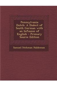 Pennsylvania Dutch: A Dialect of South German with an Infusion of English