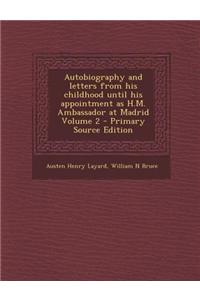 Autobiography and Letters from His Childhood Until His Appointment as H.M. Ambassador at Madrid Volume 2