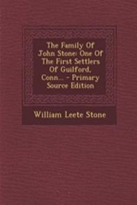 The Family of John Stone: One of the First Settlers of Guilford, Conn...