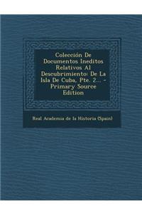 Colección De Documentos Ineditos Relativos Al Descubrimiento