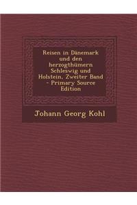 Reisen in Danemark Und Den Herzogthumern Schleswig Und Holstein, Zweiter Band