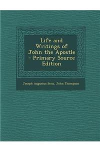 Life and Writings of John the Apostle - Primary Source Edition