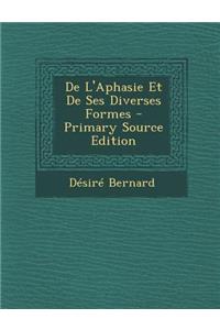 de L'Aphasie Et de Ses Diverses Formes - Primary Source Edition