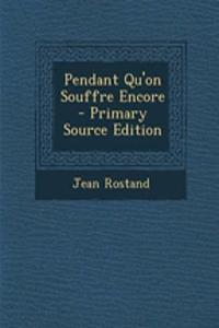 Pendant Qu'on Souffre Encore