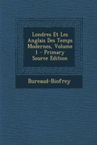 Londres Et Les Anglais Des Temps Modernes, Volume 1 - Primary Source Edition