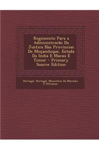 Regimento Para a Administracao Da Justica NAS Provincias de Mocambique, Estada Da India E Macau E Timor - Primary Source Edition