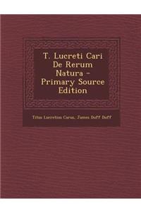 T. Lucreti Cari de Rerum Natura - Primary Source Edition