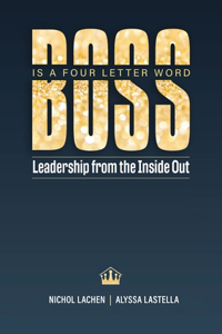 BOSS is a Four Letter Word: Leadership from the Inside Out