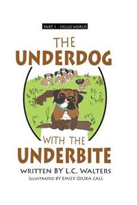 Underdog with the Underbite - Part 1