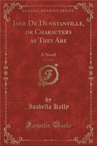 Jane de Dunstanville, or Characters as They Are, Vol. 2 of 4: A Novel (Classic Reprint)