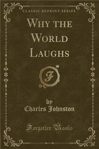 Why the World Laughs (Classic Reprint)