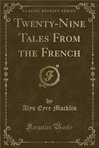 Twenty-Nine Tales from the French (Classic Reprint)
