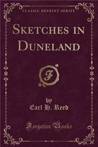 Sketches in Duneland (Classic Reprint)