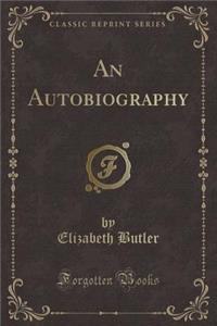 An Autobiography (Classic Reprint)