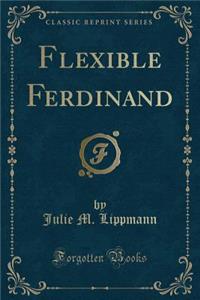 Flexible Ferdinand (Classic Reprint)