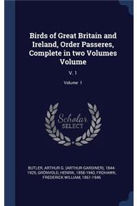 Birds of Great Britain and Ireland, Order Passeres, Complete in two Volumes Volume