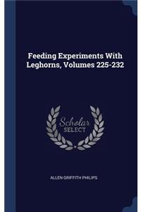 Feeding Experiments With Leghorns, Volumes 225-232