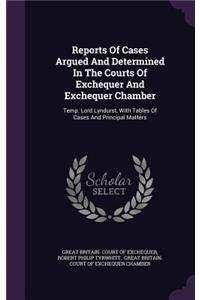 Reports of Cases Argued and Determined in the Courts of Exchequer and Exchequer Chamber: Temp. Lord Lyndurst, with Tables of Cases and Principal Matters