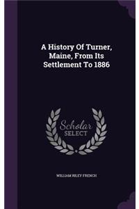 A History Of Turner, Maine, From Its Settlement To 1886