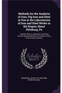 Methods for the Analysis of Ores, Pig Iron and Steel in Use at the Laboratories of Iron and Steel Works in the Region About Pittsburg, Pa