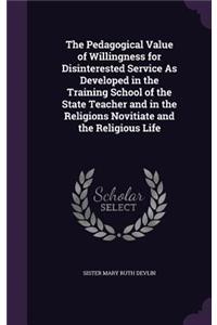 Pedagogical Value of Willingness for Disinterested Service As Developed in the Training School of the State Teacher and in the Religions Novitiate and the Religious Life