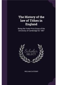 The History of the law of Tithes in England