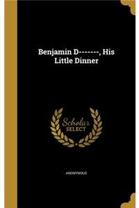 Benjamin D-------, His Little Dinner