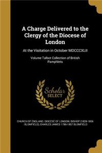 A Charge Delivered to the Clergy of the Diocese of London