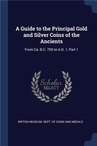 A Guide to the Principal Gold and Silver Coins of the Ancients