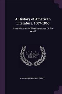 History of American Literature, 1607-1865: Short Histories Of The Literatures Of The World