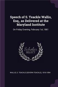 Speech of S. Teackle Wallis, Esq., as Delivered at the Maryland Institute