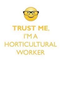 Trust Me, I'm a Horticultural Worker Affirmations Workbook Positive Affirmations Workbook. Includes: Mentoring Questions, Guidance, Supporting You.
