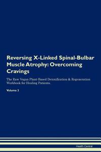 Reversing X-Linked Spinal-Bulbar Muscle Atrophy: Overcoming Cravings the Raw Vegan Plant-Based Detoxification & Regeneration Workbook for Healing Patients. Volume 3